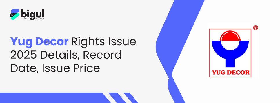 Yug Decor Rights Issue 2025 Details, Record Date, Issue Price